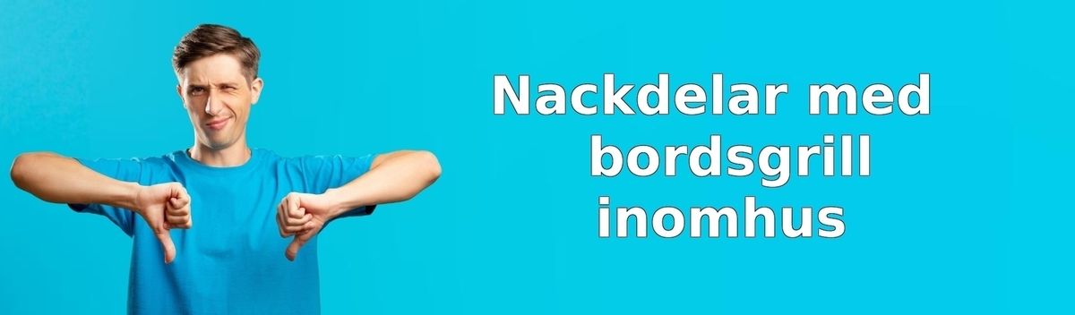 Nackdelar med bordsgrill inomhus