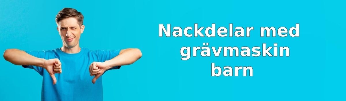 Nackdelar med grävmaskiner för barn