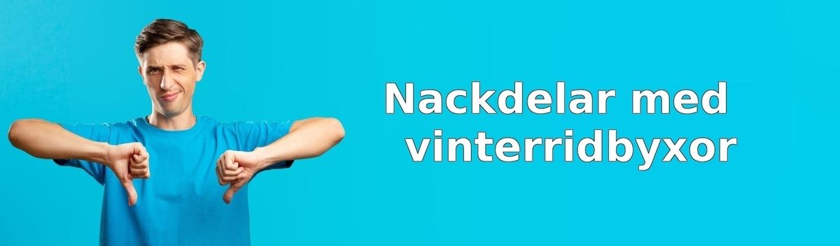 Nackdelar med vinterridbyxor