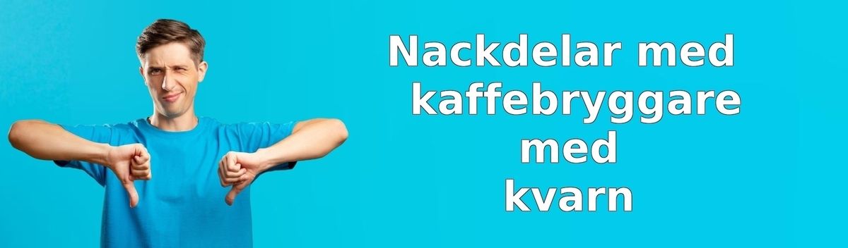 Nackdelar med kaffebryggare med kvarn